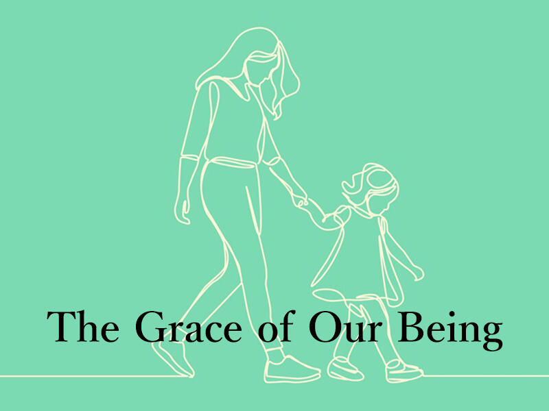 The Grace of Our Being